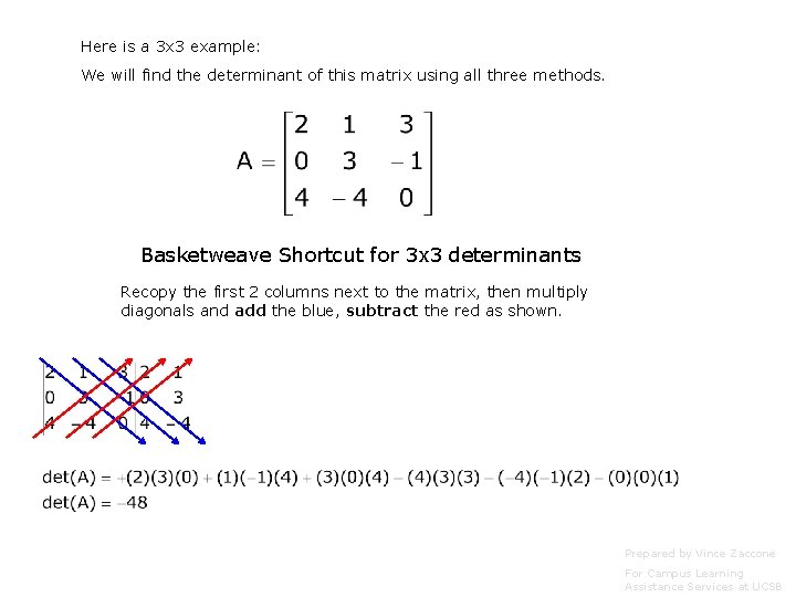 Here is a 3 x 3 example: We will find the determinant of this