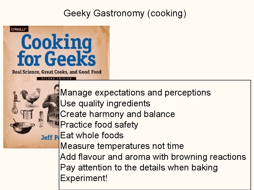 Geeky Gastronomy (cooking) Manage expectations and perceptions Use quality ingredients Create harmony and balance