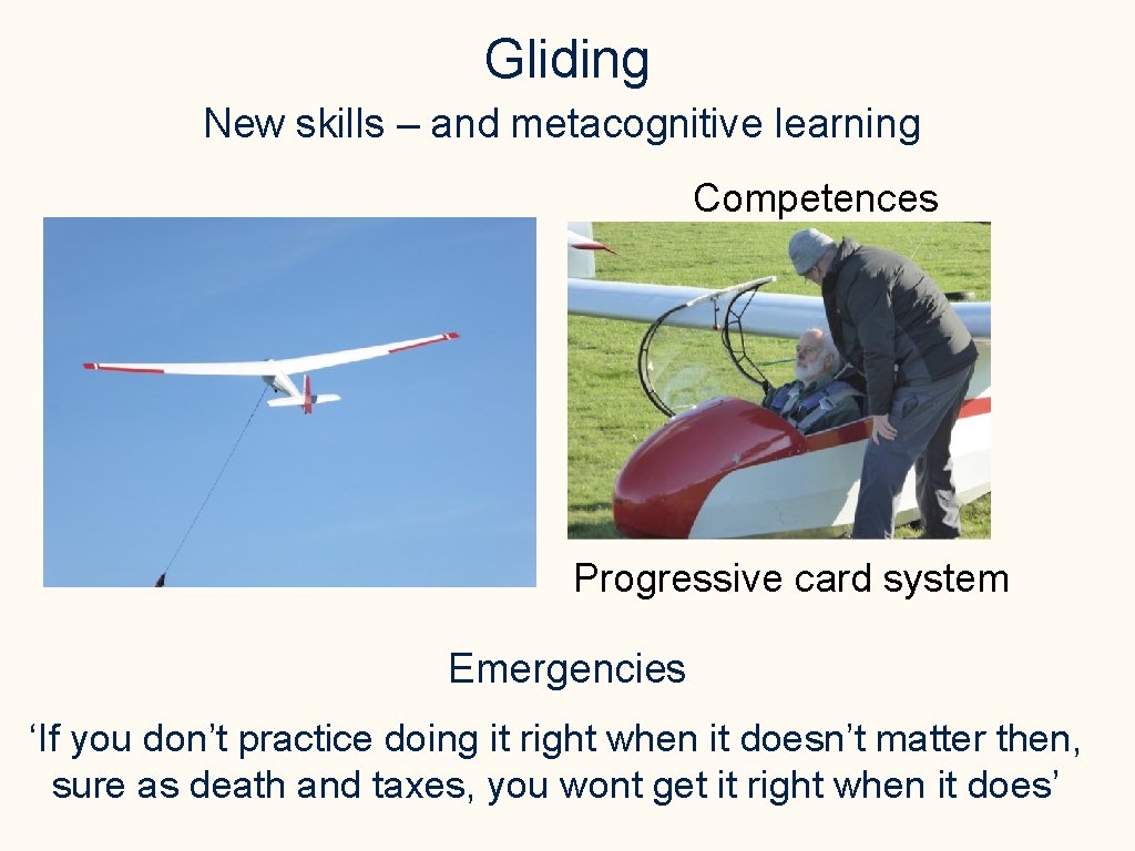 Gliding New skills – and metacognitive learning Competences Progressive card system Emergencies ‘If you