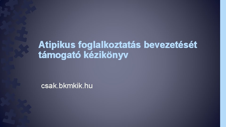 Atipikus foglalkoztatás bevezetését támogató kézikönyv csak. bkmkik. hu 