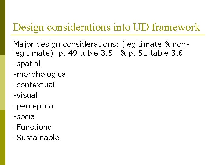Design considerations into UD framework Major design considerations: (legitimate & nonlegitimate) p. 49 table Design considerations into UD framework Major design considerations: (legitimate & nonlegitimate) p. 49 table