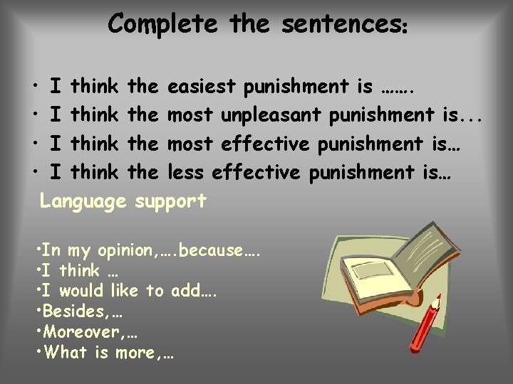 Complete the sentences: • • I think the easiest punishment is ……. I think