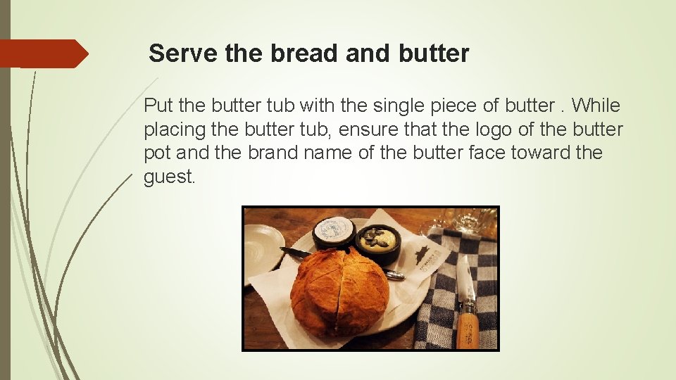 Serve the bread and butter Put the butter tub with the single piece of