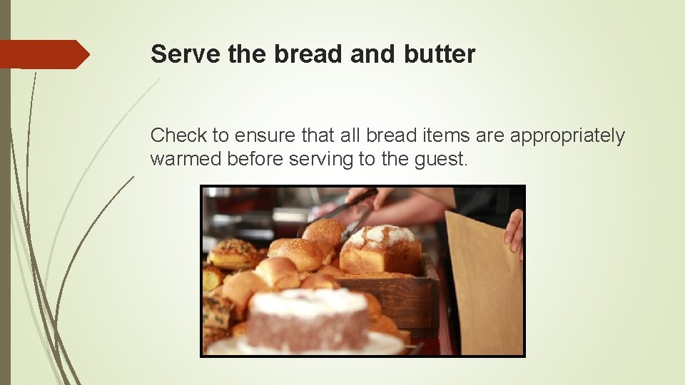 Serve the bread and butter Check to ensure that all bread items are appropriately