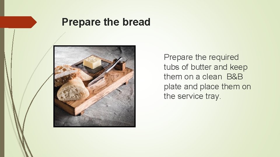 Prepare the bread Prepare the required tubs of butter and keep them on a