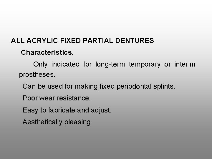 ALL ACRYLIC FIXED PARTIAL DENTURES Characteristics. Only indicated for long term temporary or interim