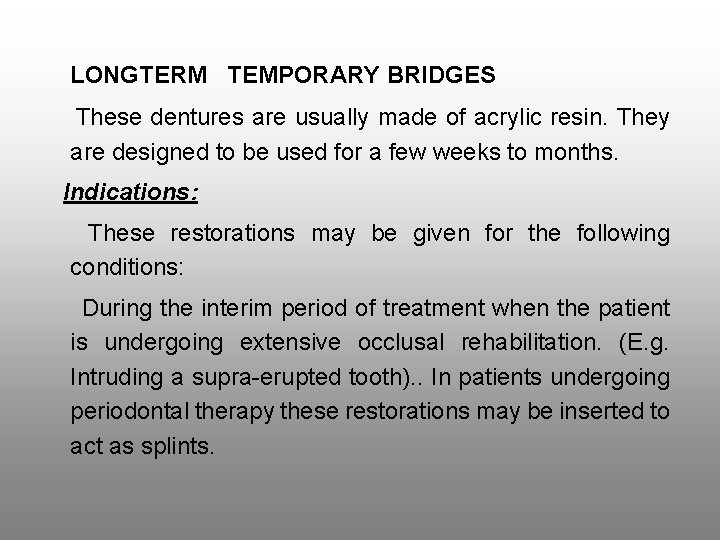 LONGTERM TEMPORARY BRIDGES These dentures are usually made of acrylic resin. They are designed