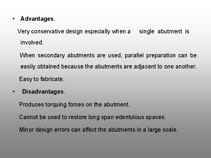  • Advantages. Very conservative design especially when a single abutment is involved. When