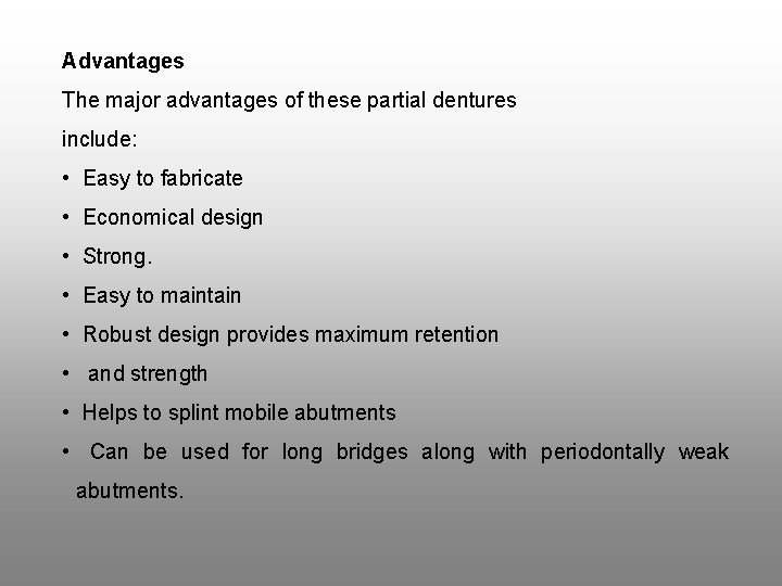 Advantages The major advantages of these partial dentures include: • Easy to fabricate •