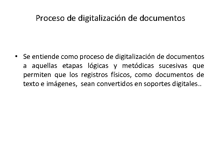 Proceso de digitalización de documentos • Se entiende como proceso de digitalización de documentos