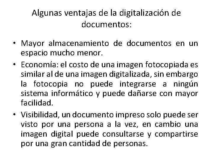 Algunas ventajas de la digitalización de documentos: • Mayor almacenamiento de documentos en un