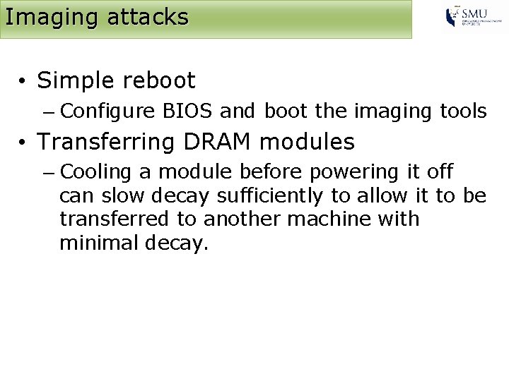 Imaging attacks • Simple reboot – Configure BIOS and boot the imaging tools •