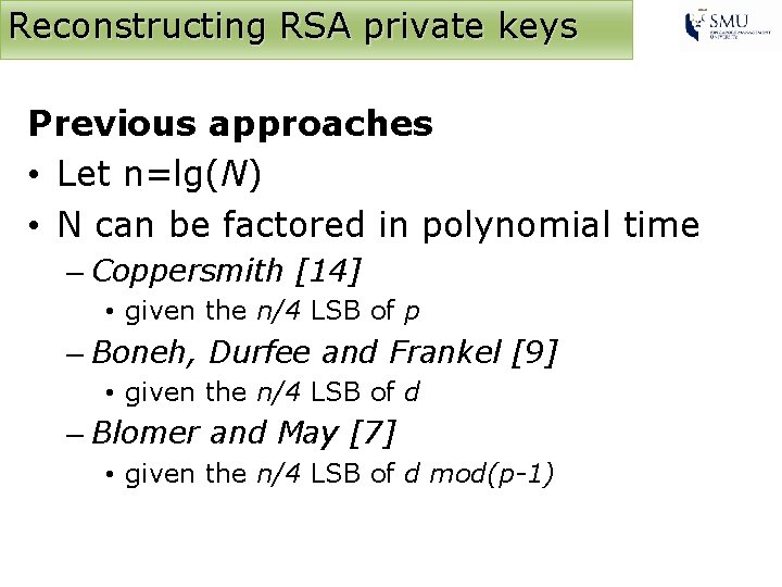 Reconstructing RSA private keys Previous approaches • Let n=lg(N) • N can be factored