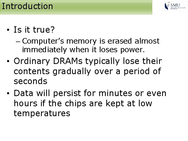 Introduction • Is it true? – Computer’s memory is erased almost immediately when it