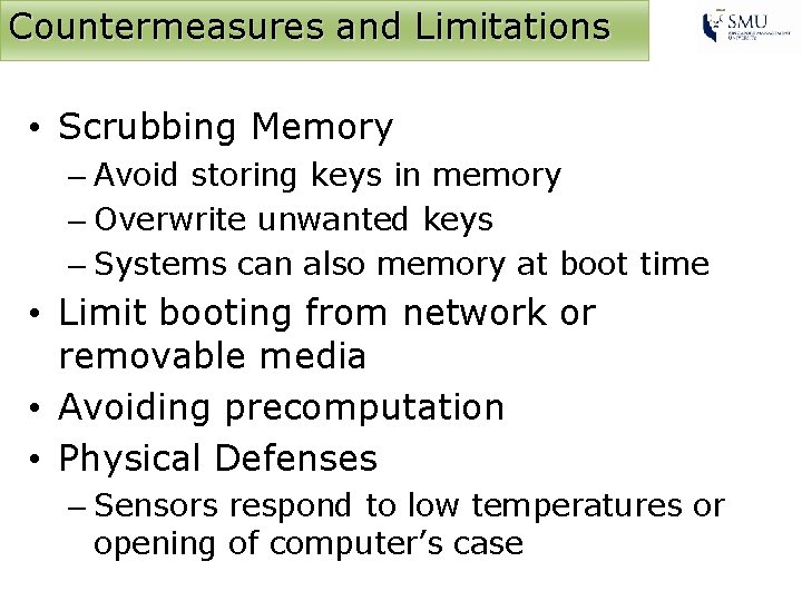 Countermeasures and Limitations • Scrubbing Memory – Avoid storing keys in memory – Overwrite