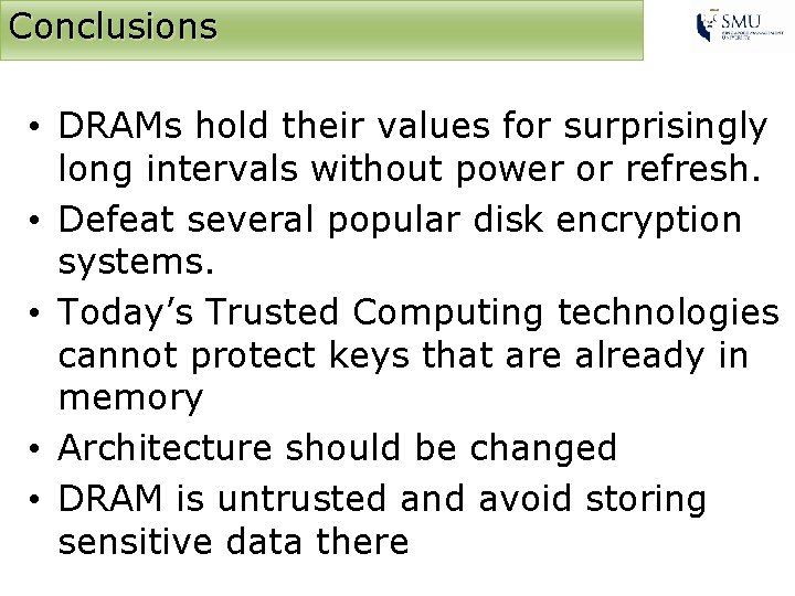 Conclusions • DRAMs hold their values for surprisingly long intervals without power or refresh.