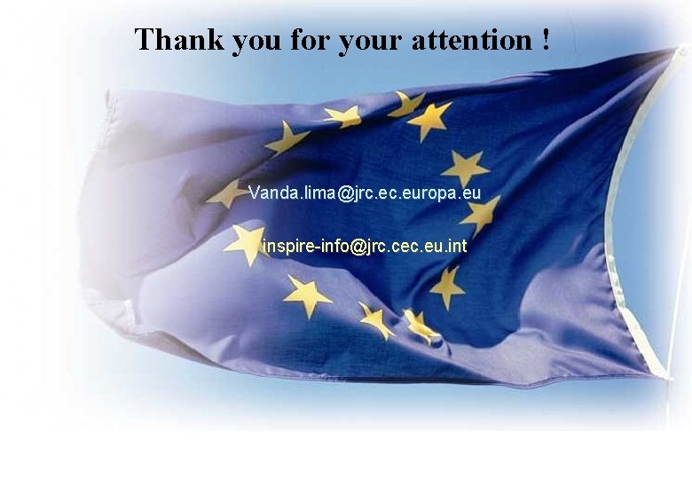 Thank you for your attention ! Vanda. lima@jrc. europa. eu inspire-info@jrc. cec. eu. int