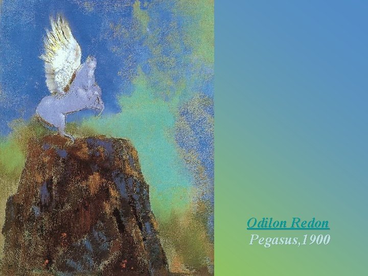 Odilon Redon Pegasus, 1900 Odilon Redon Pegasus, 1900