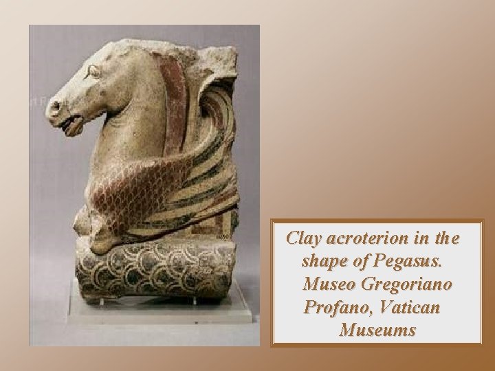 Clay acroterion in the shape of Pegasus. Museo Gregoriano Profano, Vatican Museums 