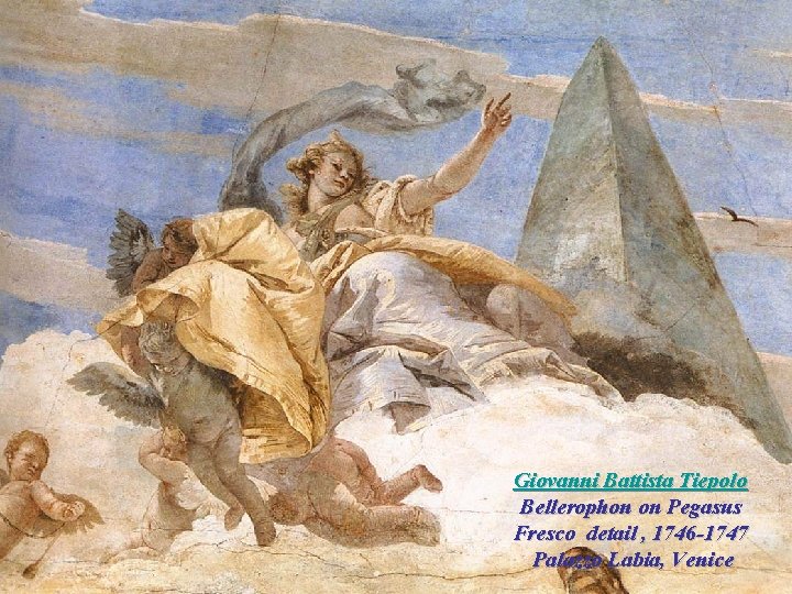 Giovanni Battista Tiepolo Bellerophon on Pegasus Fresco detail , 1746 -1747 Palazzo Labia, Venice Giovanni Battista Tiepolo Bellerophon on Pegasus Fresco detail , 1746 -1747 Palazzo Labia, Venice
