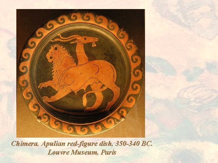 Chimera. Apulian red-figure dish, 350 -340 BC. Louvre Museum, Paris 