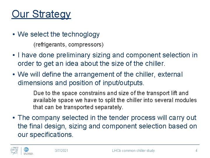 Our Strategy • We select the technoglogy (refrigerants, compressors) • I have done preliminary