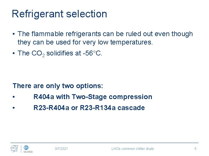 Refrigerant selection • The flammable refrigerants can be ruled out even though they can