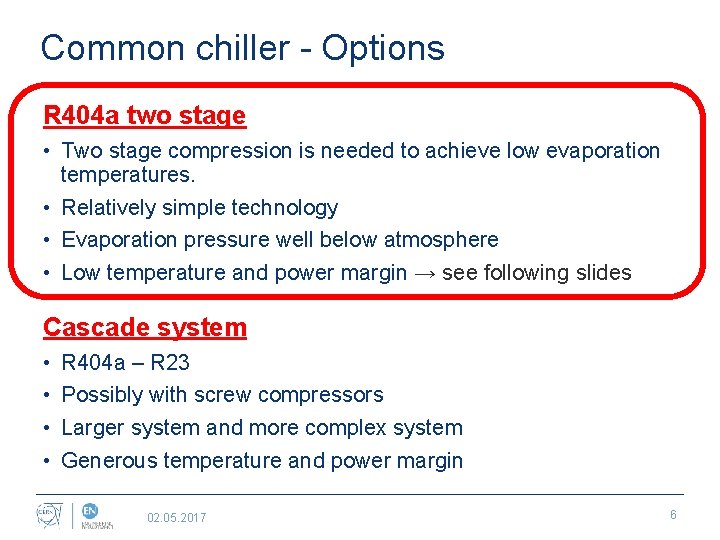 Common chiller - Options R 404 a two stage • Two stage compression is