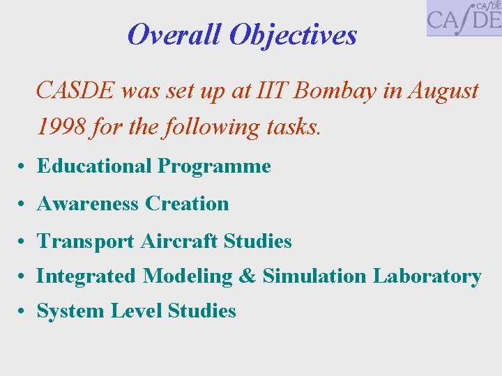 Overall Objectives CASDE was set up at IIT Bombay in August 1998 for the