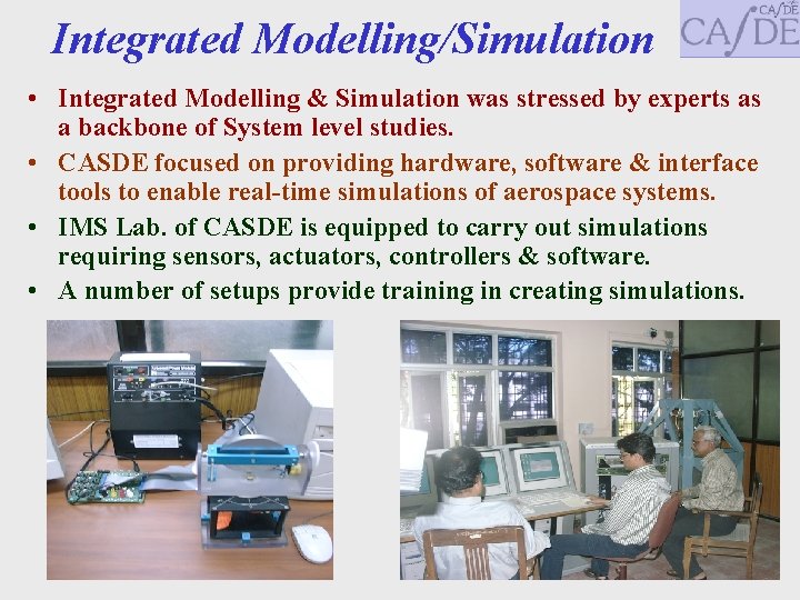 Integrated Modelling/Simulation • Integrated Modelling & Simulation was stressed by experts as a backbone