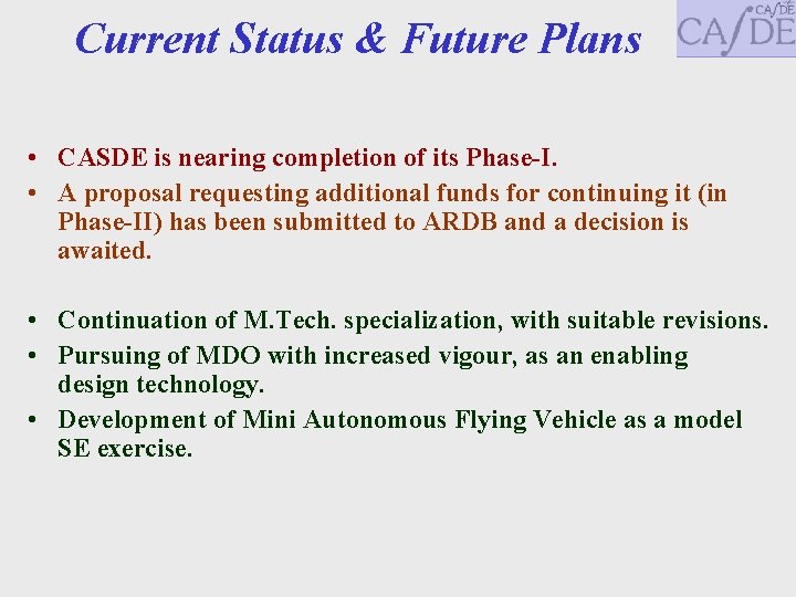 Current Status & Future Plans • CASDE is nearing completion of its Phase-I. •