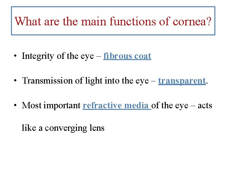 What are the main functions of cornea? • Integrity of the eye – fibrous