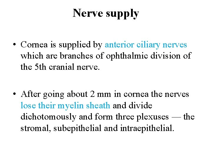 Nerve supply • Cornea is supplied by anterior ciliary nerves which are branches of