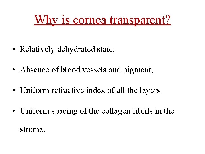 Why is cornea transparent? • Relatively dehydrated state, • Absence of blood vessels and