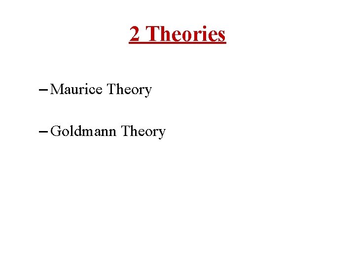 2 Theories – Maurice Theory – Goldmann Theory 