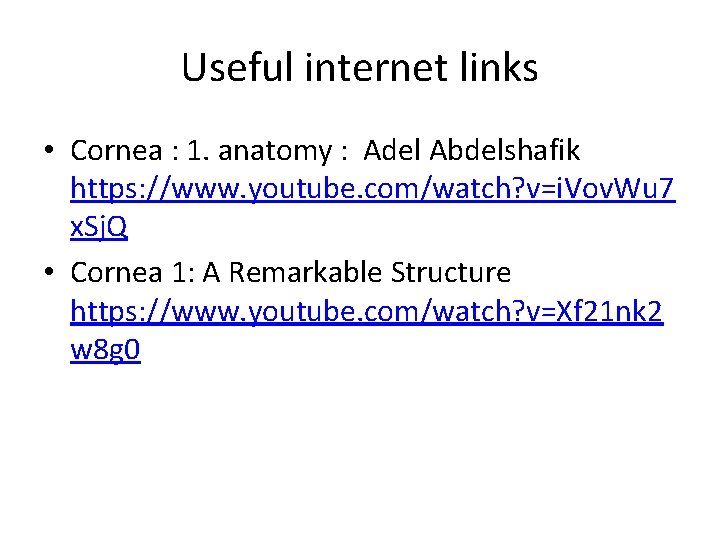 Useful internet links • Cornea : 1. anatomy : Adel Abdelshafik https: //www. youtube.