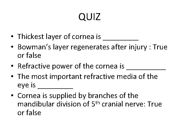 QUIZ • Thickest layer of cornea is _____ • Bowman’s layer regenerates after injury