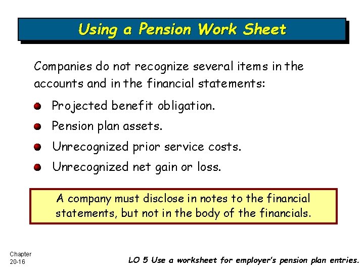 Using a Pension Work Sheet Companies do not recognize several items in the accounts