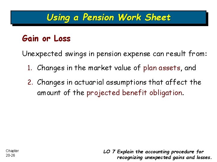 Using a Pension Work Sheet Gain or Loss Unexpected swings in pension expense can