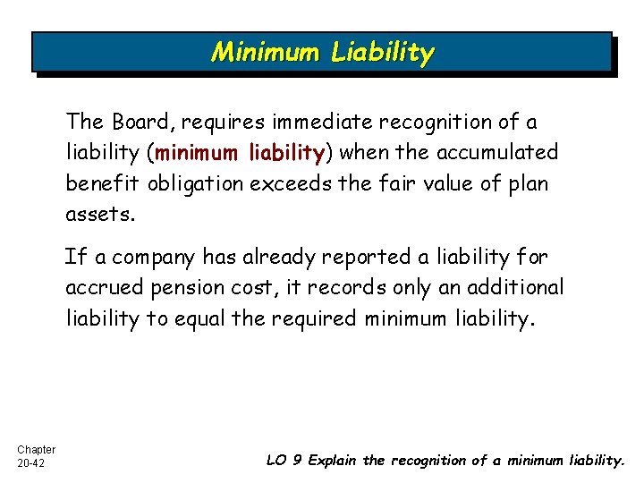 Minimum Liability The Board, requires immediate recognition of a liability (minimum liability) when the