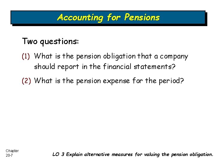 Accounting for Pensions Two questions: (1) What is the pension obligation that a company