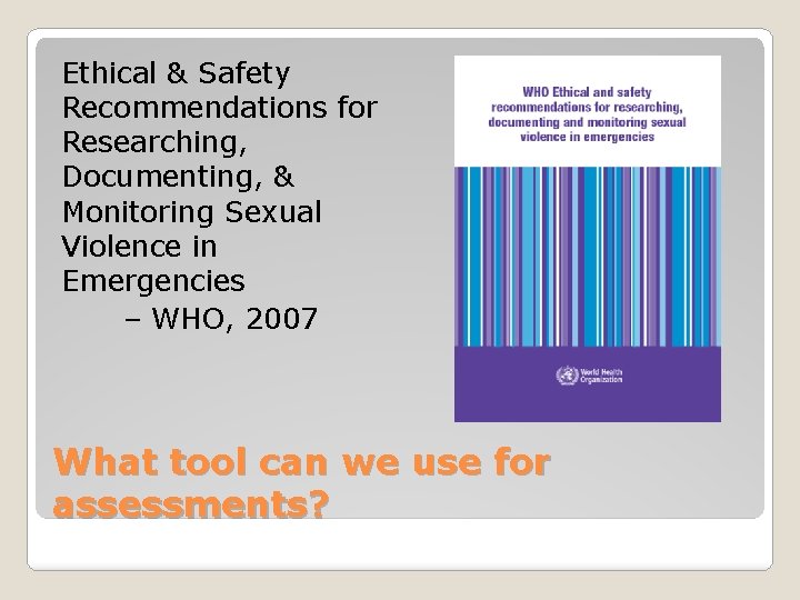 Ethical & Safety Recommendations for Researching, Documenting, & Monitoring Sexual Violence in Emergencies –