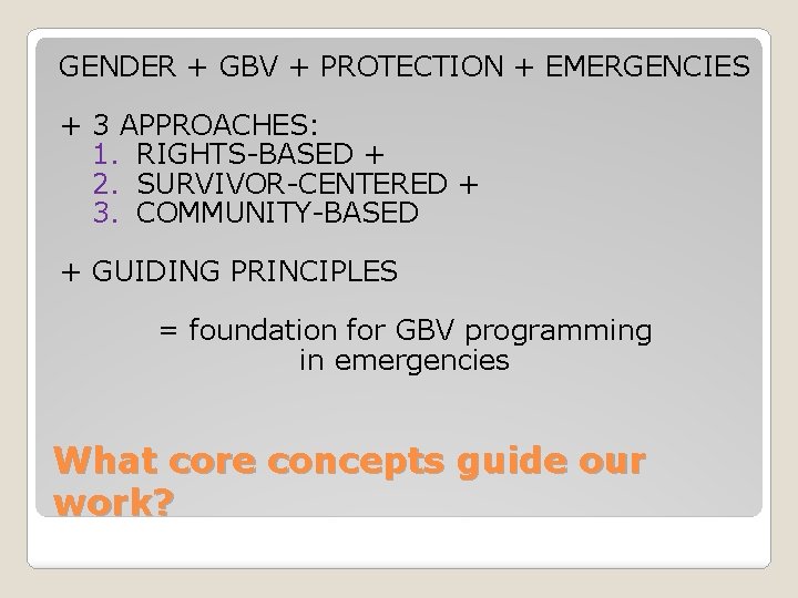 GENDER + GBV + PROTECTION + EMERGENCIES + 3 APPROACHES: 1. RIGHTS-BASED + 2.
