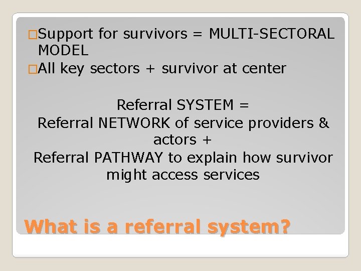 �Support for survivors = MULTI-SECTORAL MODEL �All key sectors + survivor at center Referral