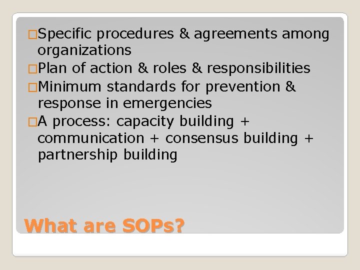 �Specific procedures & agreements among organizations �Plan of action & roles & responsibilities �Minimum