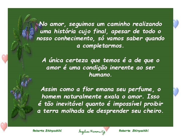 No amor, seguimos um caminho realizando uma história cujo final, apesar de todo o