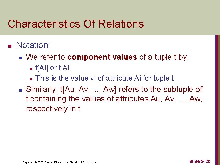 Characteristics Of Relations n Notation: n We refer to component values of a tuple