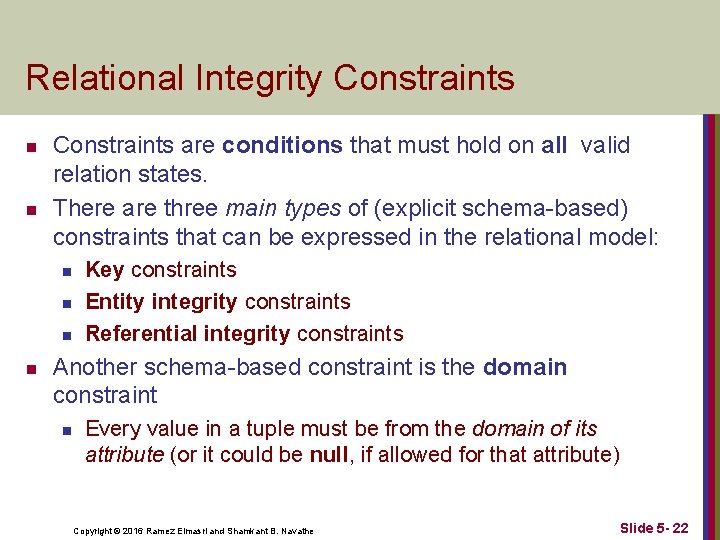 Relational Integrity Constraints n n Constraints are conditions that must hold on all valid