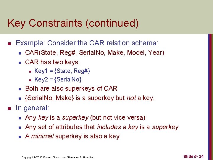 Key Constraints (continued) n Example: Consider the CAR relation schema: n n CAR(State, Reg#,