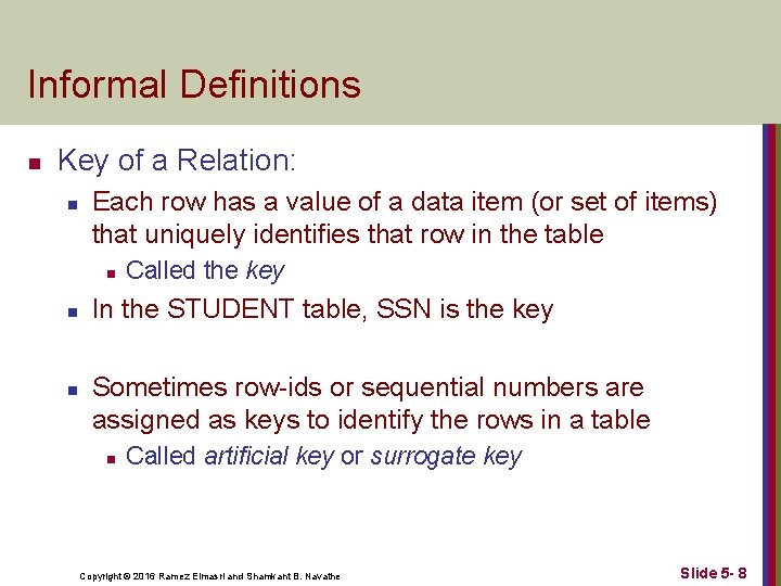 Informal Definitions n Key of a Relation: n Each row has a value of